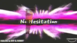 Fablers & IVRY & Kiimmy &ndash; No Hesitation (Extended Mix) (MV / Visualizer)