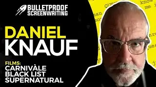 Daniel Knauf with Alex Ferrari (Full Interview) // Bulletproof Screenwriting&reg; Show