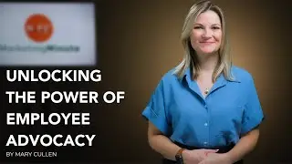 Marketing Minute Video: Unlocking the Power of Employee Advocacy