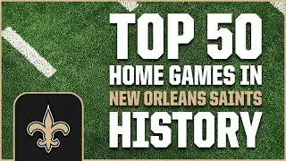 Top 50 Home Games in Saints History