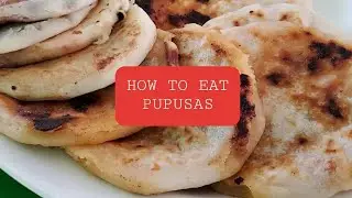 How to Eat Pupusas the Right Way in El Salvador