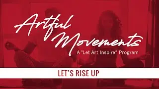 Artful Movements: Let&rsquo;s Rise Up
