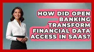 How Did Open Banking Transform Financial Data Access In SaaS? - All About SaaS Finance