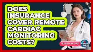 Does Insurance Cover Remote Cardiac Monitoring Costs?
