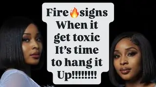 FIRESIGNS 🔥 THIS SO TOXIC!!! NAH LET THEM GO! 