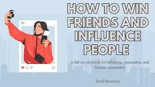 How to Win Friends and Influence People Summary &ndash; Dale Carnegie Explained