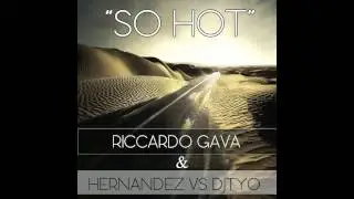 Riccardo Gava & Hernandez Vs DjTyo - So Hot (Gava & Flynnz Remix)