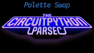 John Park's CircuitPython Parsec: Palette Swap @adafruit @johnedgarpark #adafruit #circuitpython