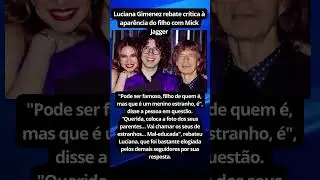 Luciana Gimenez rebate cr&iacute;tica &agrave; apar&ecirc;ncia do filho com Mick Jagger  #noticiafamosos #fofoca
