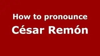 How to pronounce C&eacute;sar Rem&oacute;n (Spanish/Spain) - PronounceNames.com