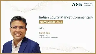 India Equity Market Commentary - November 2024 | Sumit Jain, Deputy CIO, ASK Investment Managers