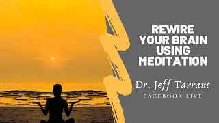 Rewire your Brain using Meditation | Dr. Jeff Tarrant | NeuroMeditation Institute