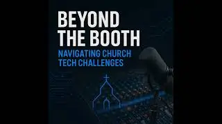 &ldquo;Beyond the Booth: Navigating Church Tech Challenges&rdquo; | EP2