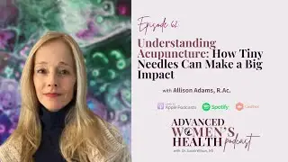 Episode 62: Understanding Acupuncture: How Tiny Needles Can Make a Big Impact