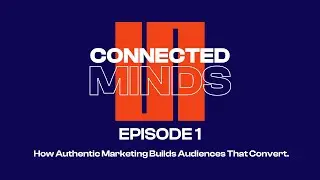 How Authentic Marketing Builds Audiences That Convert | Magic Light Pictures | Connected Minds Ep 1