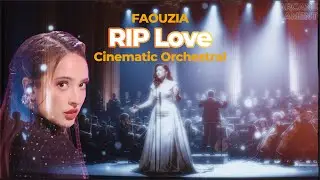 Faouzia - RIP, Love | Cinematic Orchestral Cover