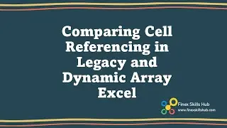 Comparing Cell Referencing in Legacy and Dynamic Array Excel