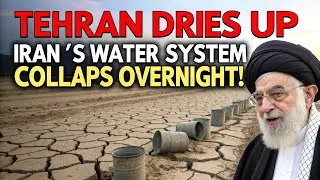 Tehran DRIES UP &mdash; Iran&rsquo;s Water System COLLAPSES Overnight!