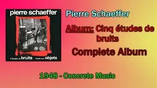 💽 Pierre Schaeffer - Cinq Études de bruits [FULL ALBUM] [1948] 💽