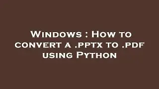 Windows : How to convert a .pptx to .pdf using Python