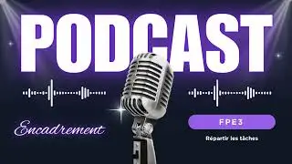 FPE3 PODCAST Répartir les tâches