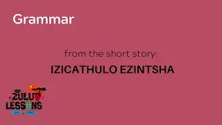 Learn isiZulu Language: Grammar, Comprehension & Cultural Stories Explored | ZuluLessons.com