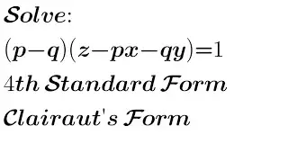 Solve: (p-q)(z-px-qy)=1 | 4th Standard Form of Non-linear PDE| Clairaut's Form