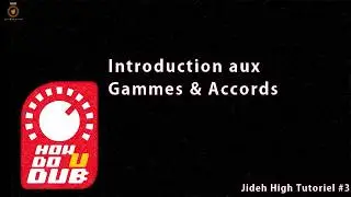 #3 - INTRODUCTION GAMMES & ACCORDS    Jideh High tuto