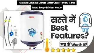 Kanishka Lotus 25L Storage Water Geyser Review- 5 Star Rated Energy Efficient Heater | Review in