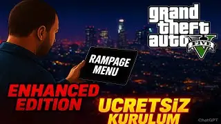 GTA 5 Enhanced Rampage Mod Men&uuml;s&uuml; Kurulumu - T&uuml;rk&ccedil;e Tam Rehber [2025] ✅