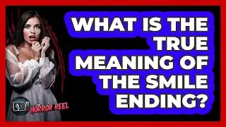 What Is The True Meaning Of The Smile Ending?