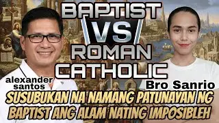 Alexander Santos & Sanrio: BAPTIST vs CATHOLIC - TRUE CHURCH! uubra kaya ang BAPTIST? Panuorin natin