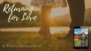 Book Trailer: Returning for Love by Erin Wright &ndash; A Western Romance Novel