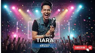 TIARA | KRISS | COVER BY: AIROCKYOU