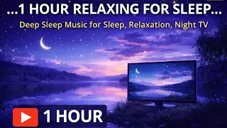 1 Hour Relaxing Music for Deep Sleep 🌙 | Night Relaxation for TV & Stress Relief