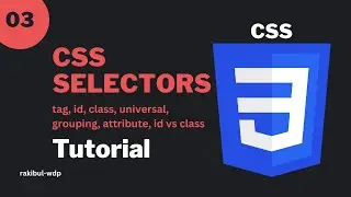 #3 CSS Selectors | Tag, Id, Class, Universal, Grouping, Attribute | CSS Beginner Tutorial Bangla