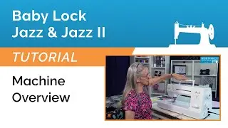 Baby Lock Jazz & Jazz II Tutorial - Machine Overview