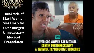 Hundreds of Black Women Sue Hospital Over Alleged Unnecessary Medical Procedures