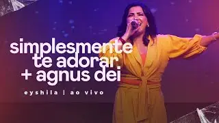 Eyshila | Simplesmente te Adorar/Agnus Dei (Ao Vivo) #CanteComigo