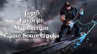 Top 5 Favorite Mainstream Game Soundtracks