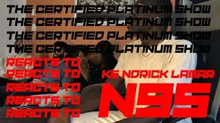 The Certified Platinum Show REACTS to N95 by Kendrick Lamar (Music Video)