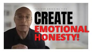 How to Create EMOTIONAL HONESTY ?