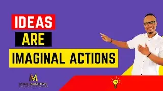 Ideas Are Imaginal Actions | Ideas Execution Is Everything