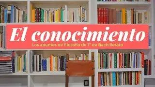 El problema filosófico del conocimiento (1º BACH)