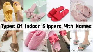 Types Of Slippers With Name/Types Of Slippers For Girls/Types Of Indoor Home Wear Slippers With Name