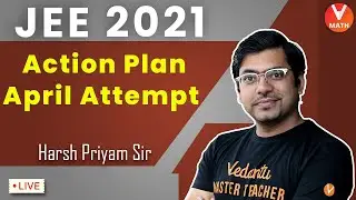 JEE Main April 2021 Action Plan || JEE Main April Strategy || Harsh Sir || Vedantu Math