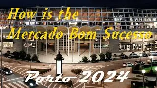 How is the Mercado Bom Sucesso - Porto 2024 - Portugal