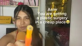 Asmr: you are getting a Plastic surgery in a cheap place 😭😭😭😭