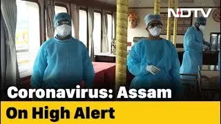 Assam On High Alert After American Tourist Test Positive For Coronavirus