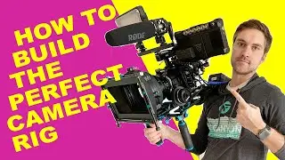 How to Build the Perfect Camera Rig